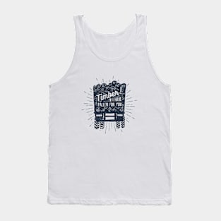 Timber! I Have Fallen For You Tank Top